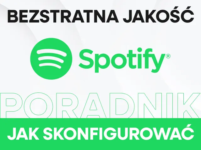 Spotify Bezstratna jakość (FLAC) - Jak korzystać na urządzeniach Smartfon, PC, Urządzenia Audio - Konfiguracja